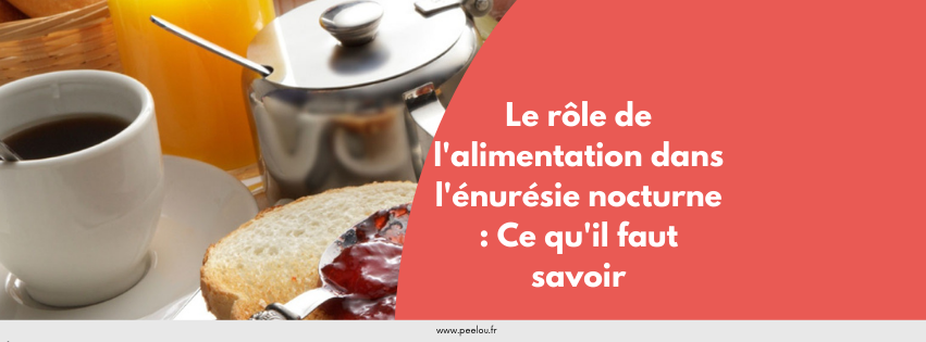 Le rôle de l'alimentation dans l'énurésie nocturne : Ce qu'il faut savoir ( impacte positif et négatif )