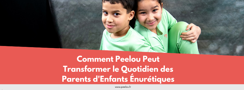 Comment Peelou Peut Transformer le Quotidien des Parents d'Enfants Énurétiques !
