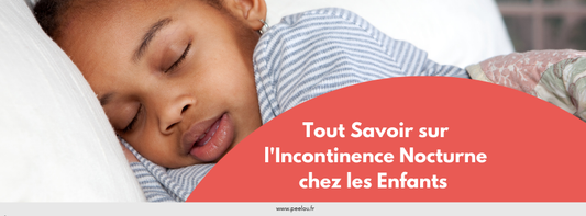 Tout Savoir sur l'Incontinence Nocturne chez les Enfants : Quelles sont les causes, solutions pour aider les enfants atteints d'énurésie nocturne 